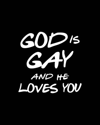 You Wall Art featuring the digital art God Is Gay And He Loves You by Flippin Sweet Gear