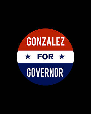 2018 Wall Art featuring the digital art Gonzalez For Governor by Flippin Sweet Gear