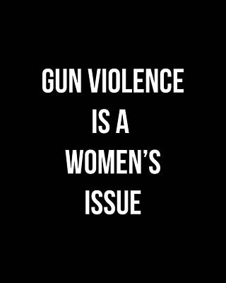 Cool Wall Art featuring the digital art Gun Violence Is A Womens Issue by Flippin Sweet Gear
