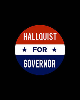 2018 Wall Art featuring the digital art Hallquist For Governor by Flippin Sweet Gear