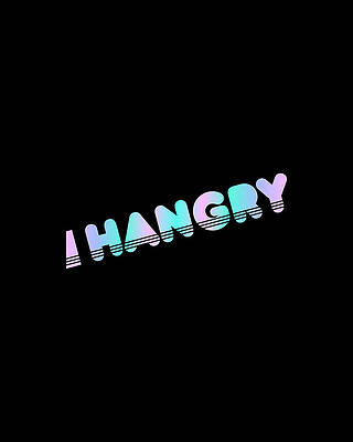For Digital Art - Hangry by Flippin Sweet Gear