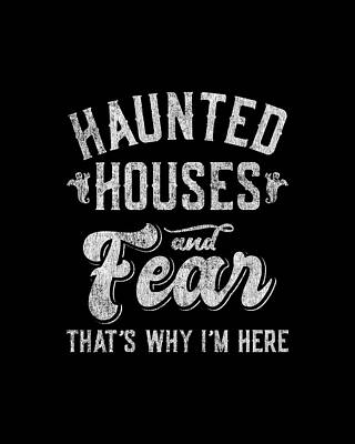 Ghost Digital Art - Haunted Houses And Fear Thats Why Im Here Halloween by Flippin Sweet Gear