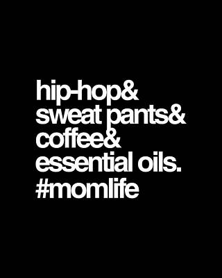 Mother Day Wall Art featuring the digital art Hip Hop Sweat Pants Essential Oils Coffee Momlife by Flippin Sweet Gear