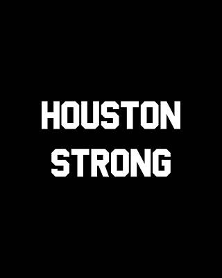 Houston Wall Art featuring the digital art Houston Strong by Flippin Sweet Gear
