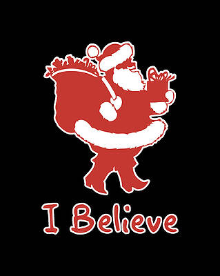 Xmas Wall Art featuring the digital art I Believe In Santa by Flippin Sweet Gear