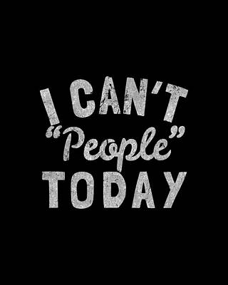 I Digital Art - I Cant People Today by Flippin Sweet Gear
