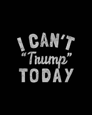 Donald Trump Wall Art featuring the digital art I Cant Trump Today Retro by Flippin Sweet Gear