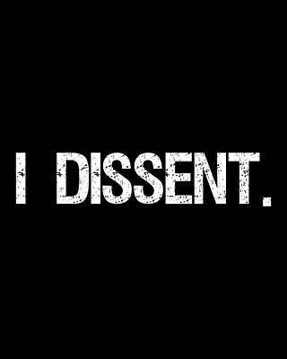 I Digital Art - I Dissent Anti-Trump SCOTUS Liberal by Flippin Sweet Gear