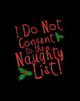 I Wall Art featuring the digital art I Do Not Consent To The Naughty List by Flippin Sweet Gear
