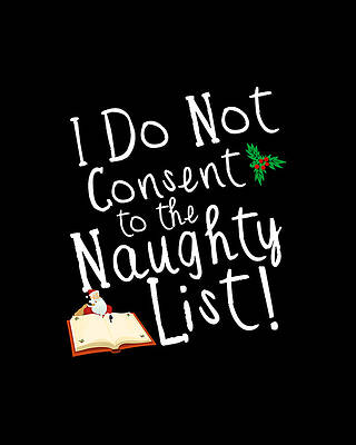 I Wall Art featuring the digital art I Do Not Consent To The Naughty List Funny Christmas by Flippin Sweet Gear