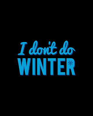 Xmas Wall Art featuring the digital art I Dont Do Winter by Flippin Sweet Gear