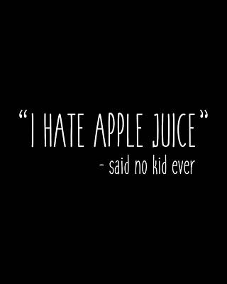 Kid Digital Art - I Hate Apple Juice Funny Kids by Flippin Sweet Gear