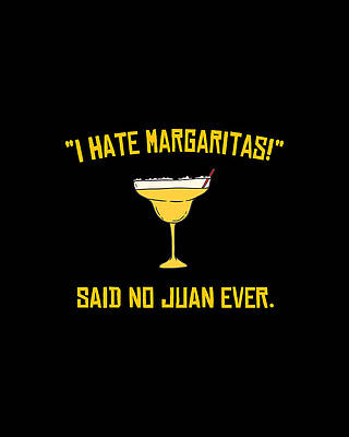 Cool Wall Art featuring the digital art I Hate Margaritas Said No Juan Ever by Flippin Sweet Gear