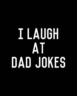 For Digital Art - I Laugh At Dad Jokes by Flippin Sweet Gear