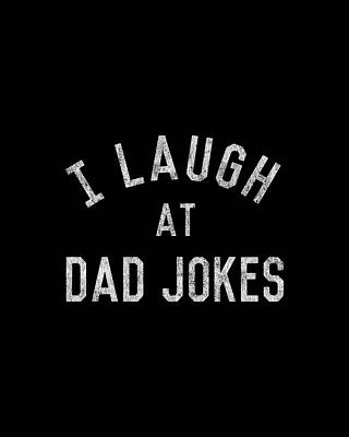 For Digital Art - I Laugh At Dad Jokes Retro by Flippin Sweet Gear