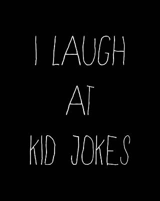 Kid Digital Art - I Laugh At Kid Jokes by Flippin Sweet Gear
