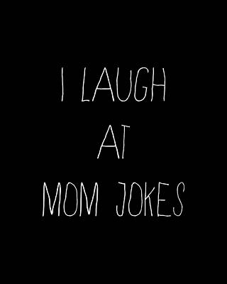 Mother Day Wall Art featuring the digital art I Laugh At Mom Jokes by Flippin Sweet Gear