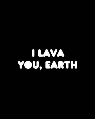 You Wall Art featuring the digital art I Lava You Earth by Flippin Sweet Gear