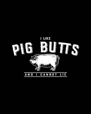 Cool Wall Art featuring the digital art I Like Pig Butts And I Cannot Lie by Flippin Sweet Gear