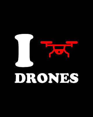 Cool Wall Art featuring the digital art I Love Drones by Flippin Sweet Gear