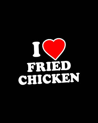 I Digital Art - I Love Fried Chicken by Flippin Sweet Gear