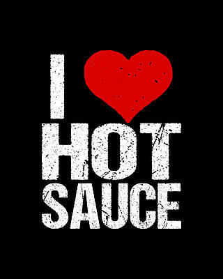 I Digital Art - I Love Hot Sauce by Flippin Sweet Gear