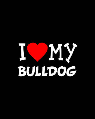 I Wall Art featuring the digital art I Love My Bulldog Dog Breed by Flippin Sweet Gear