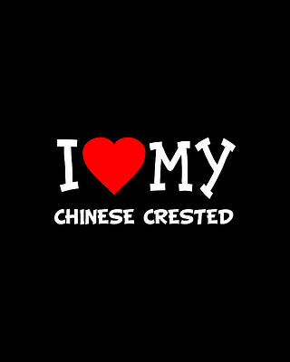 Design Digital Art - I Love My Chinese Crested Dog Breed by Flippin Sweet Gear