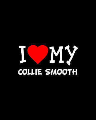 Love Wall Art featuring the digital art I Love My Collie Smooth Dog Breed by Flippin Sweet Gear