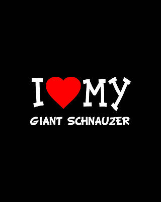 I Wall Art featuring the digital art I Love My Giant Schnauzer Dog Breed by Flippin Sweet Gear