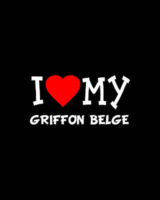 Love Wall Art featuring the digital art I Love My Griffon Belge Dog Breed by Flippin Sweet Gear