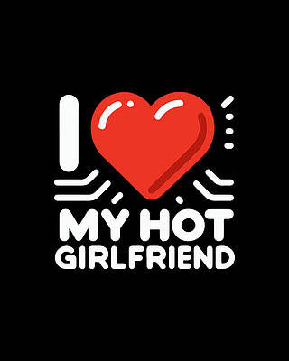 I Wall Art featuring the digital art I Love My Hot Girlfriend by Flippin Sweet Gear