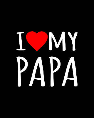 I Digital Art - I Love My Papa by Flippin Sweet Gear