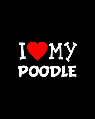 I Wall Art featuring the digital art I Love My Poodle Dog Breed by Flippin Sweet Gear