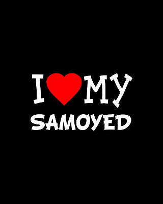 I Wall Art featuring the digital art I Love My Samoyed Dog Breed by Flippin Sweet Gear