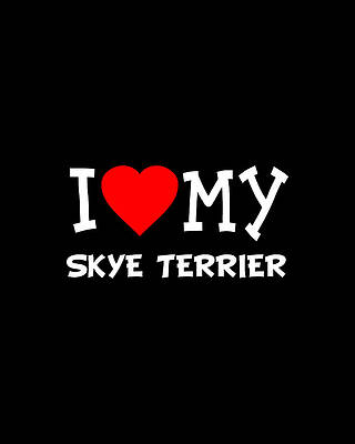 Love Wall Art featuring the digital art I Love My Skye Terrier Dog Breed by Flippin Sweet Gear