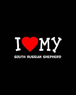 Love Wall Art featuring the digital art I Love My South Russian Shepherd Dog Breed by Flippin Sweet Gear