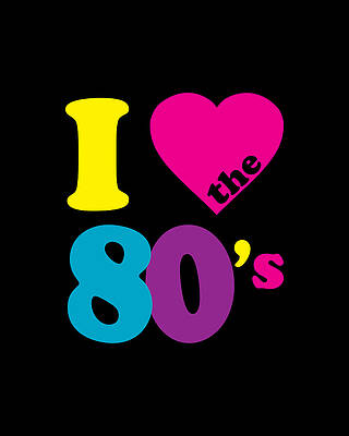 I Digital Art - I Love The 80s Eighties by Flippin Sweet Gear