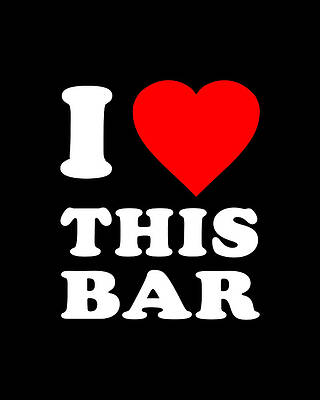 I Digital Art - I Love This Bar by Flippin Sweet Gear