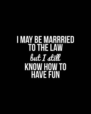 I Digital Art - I May Be Married To The Law by Flippin Sweet Gear