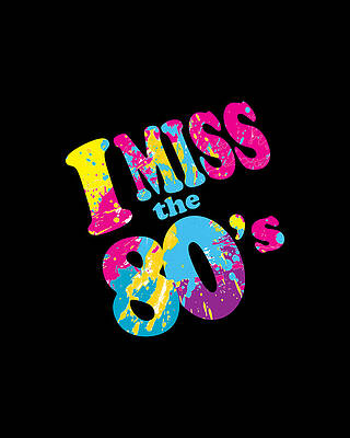Culture Digital Art - I Miss The 80s by Flippin Sweet Gear