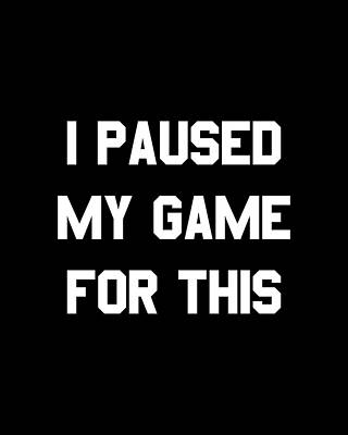 Cool Wall Art featuring the digital art I Paused My Game For This by Flippin Sweet Gear