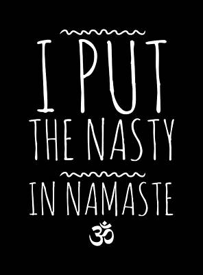 I Digital Art - I Put The Nasty In Namaste Yoga by Flippin Sweet Gear