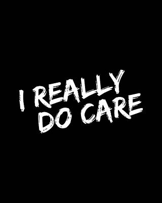 I Digital Art - I Really Do Care Anti-Melania by Flippin Sweet Gear