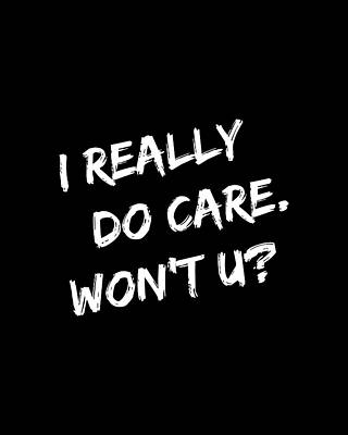 I Digital Art - I Really Do Care Wont U by Flippin Sweet Gear