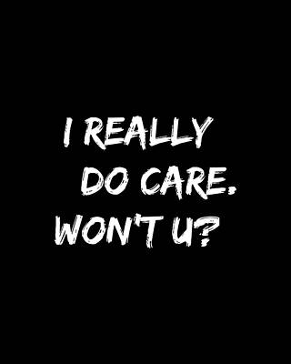 I Digital Art - I Really Dont Care Do You by Flippin Sweet Gear