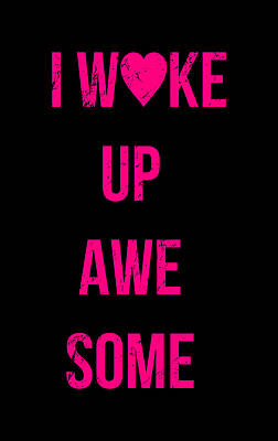 I Digital Art - I Wake Up Awesome by Flippin Sweet Gear