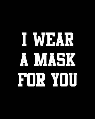 You Wall Art featuring the digital art I Wear A Mask For You by Flippin Sweet Gear