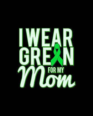 Awareness Wall Art featuring the digital art I Wear Green For My Mom Awareness by Flippin Sweet Gear
