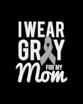 Mother Day Wall Art featuring the digital art I Wear Grey For My Mom by Flippin Sweet Gear